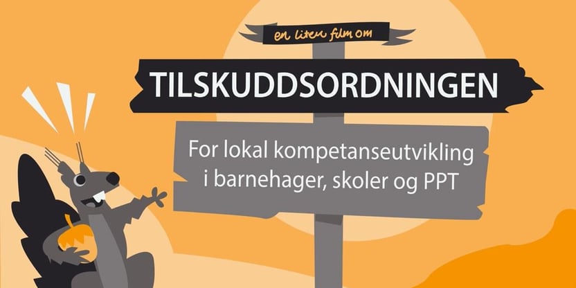 Bilde fra informasjonsfilmen med teksten "Vil du vite mer om tilskuddsordningen for lokal kompetanseutvikling i barnehager, skole og PPT" på et skilt. Til venstre står et tegnet ekorn med en nøtt i hånden. Tegning/animasjon.