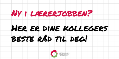 Bildet er en plakat på ruteark, med teksten "Ny i lærerjobbe? Her er dine kollegers beste råd til deg!"