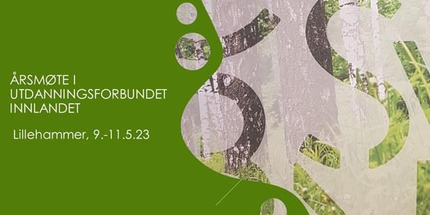 Illustrasjon hvor det står Årsmøte i Utdanningsforbundet Innlandet, Lillehammer 9.-11.mai 2023. Bildet er delt i to, en grønn del hvor teksten står og en del som viser veggen i Brugata 50, tapet med bostaver over bildet av løvtrær - alt i grønt